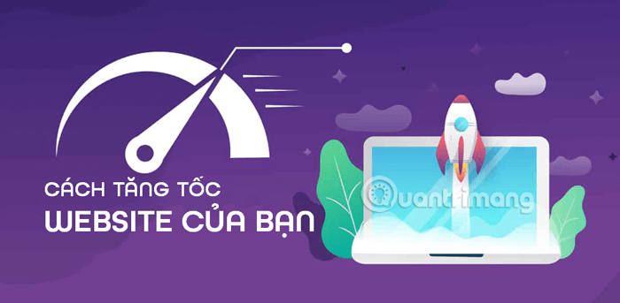 Hướng dẫn dễ dàng tăng tốc độ tải trang